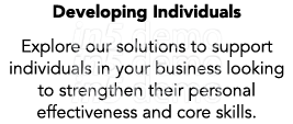 Developing Individuals Explore our solutions to support individuals in your business looking to strengthen their pers...