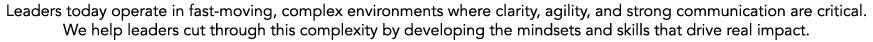 Leaders today operate in fast moving, complex environments where clarity, agility, and strong communication are criti...